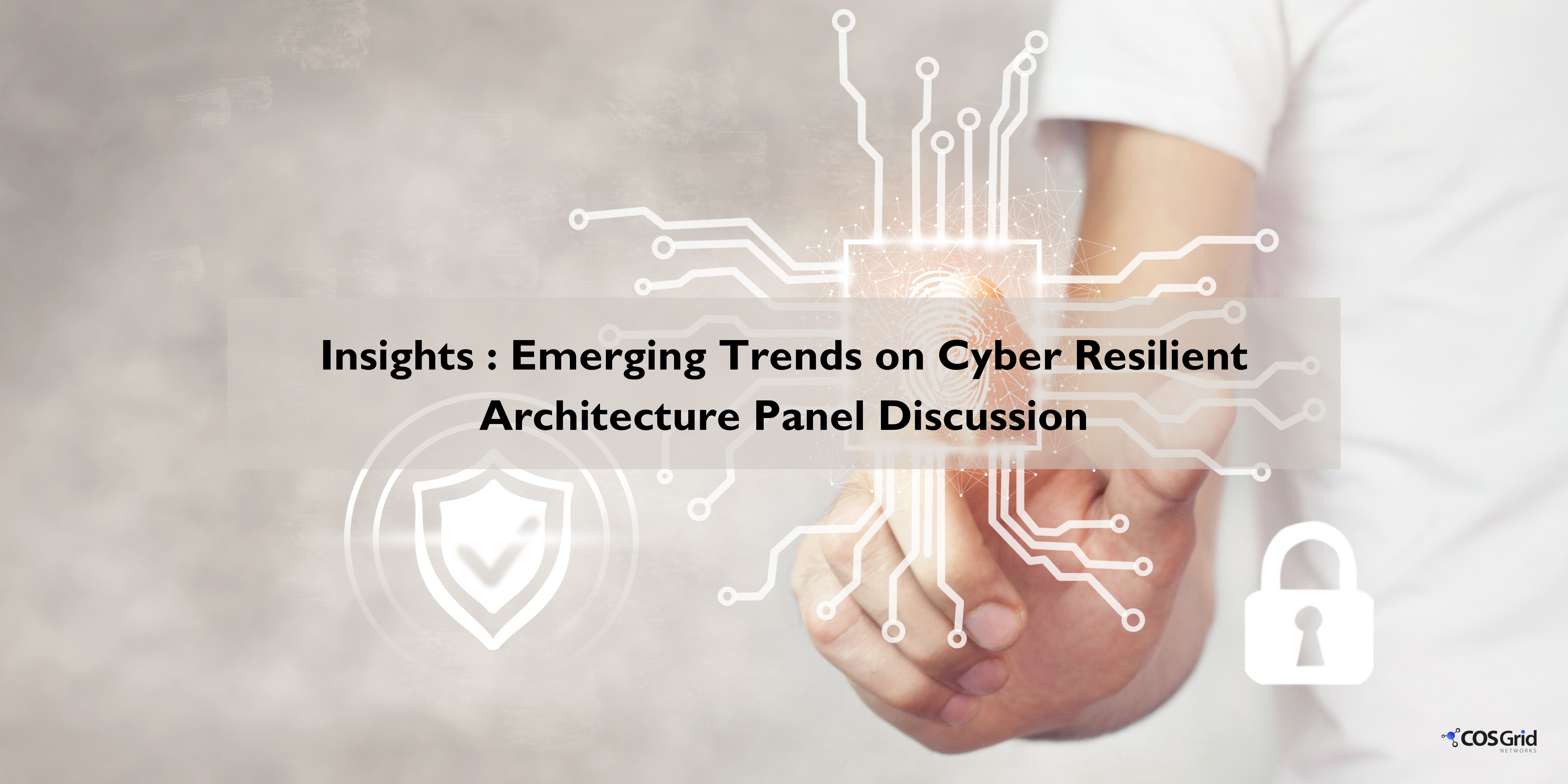 Insights : Emerging Trends on Cyber Resilient Architecture Panel Discussion