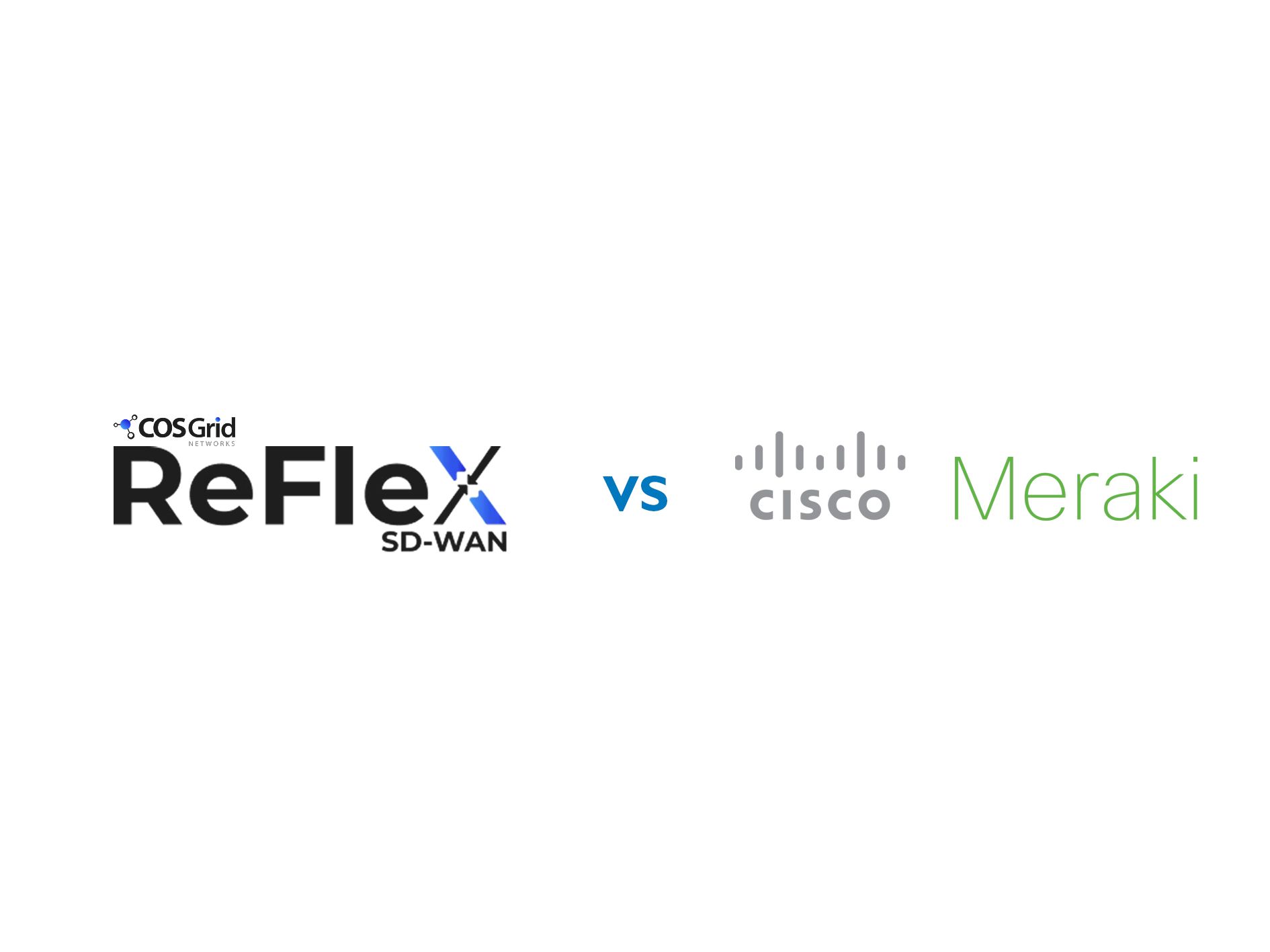 Side-by-Side SD-WAN Comparison COSGrid ReFleX & Cisco Meraki